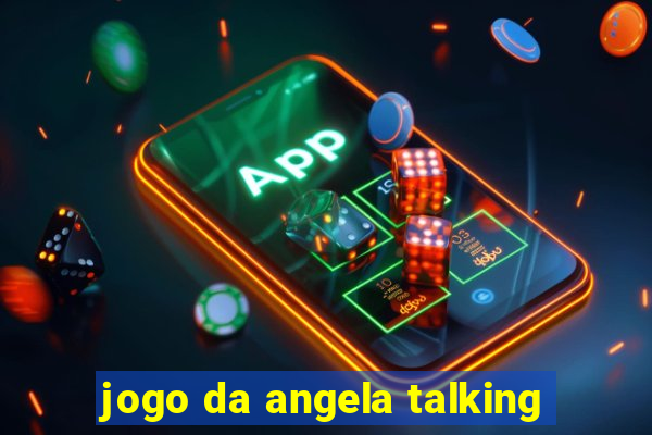 jogo da angela talking